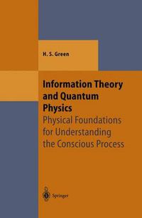 Cover image for Information Theory and Quantum Physics: Physical Foundations for Understanding the Conscious Process