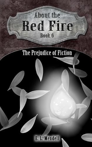 Cover image for About the Red Fire, Book 6, The Prejudice of Fiction