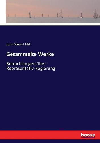 Cover image for Gesammelte Werke: Betrachtungen uber Reprasentativ-Regierung