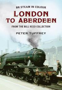Cover image for British Steam in Colour: London to Aberdeen from the Bill Reed Collection