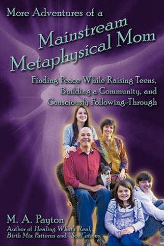 Cover image for More Adventures of a Mainstream Metaphysical Mom: Finding Peace While Raising Teens, Building a Community, and Consciously Following-Through