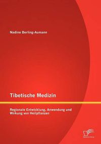 Cover image for Tibetische Medizin: Regionale Entwicklung, Anwendung und Wirkung von Heilpflanzen