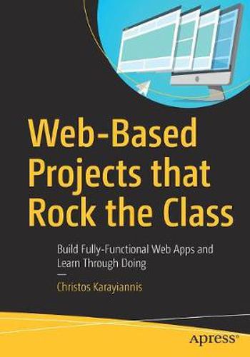 Cover image for Web-Based Projects that Rock the Class: Build Fully-Functional Web Apps and Learn Through Doing