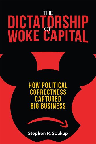 Cover image for The Dictatorship of Woke Capital: How Political Correctness Captured Big Business