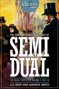 Cover image for The Complete Cabalistic Cases of Semi Dual, the Occult Detector, Volume 2: 1912-