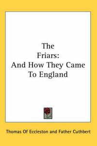 Cover image for The Friars: And How They Came to England