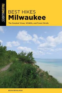 Cover image for Best Hikes Milwaukee: The Greatest Views, Wildlife, and Forest Strolls