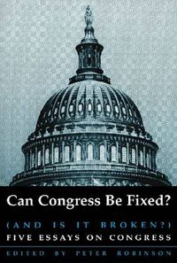 Cover image for Can Congress Be Fixed?: And Is It Broken? Five Essays on Congressional Reform