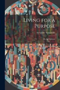 Cover image for Living for a Purpose; Or, the Contrast