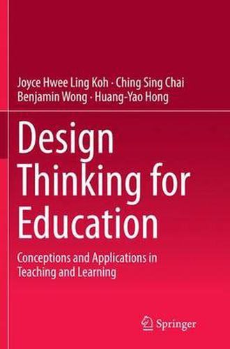 Design Thinking for Education: Conceptions and Applications in Teaching and Learning