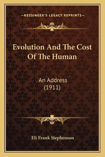 Cover image for Evolution and the Cost of the Human: An Address (1911)