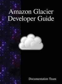 Cover image for Amazon Glacier Developer Guide