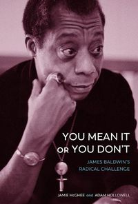 Cover image for You Mean It or You Don't: James Baldwin's Radical Challenge