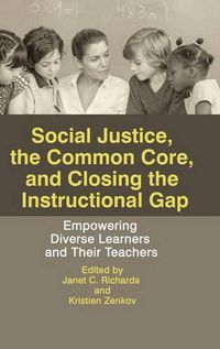 Cover image for Social Justice, The Common Core, and Closing the Instructional Gap: Empowering Diverse Learners and Their Teachers