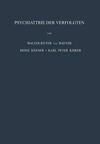 Psychiatrie der Verfolgten: Psychopathologische und Gutachtliche Erfahrungen an Opfern der Nationalsozialistischen Verfolgung und Vergleichbarer Extrembelastungen