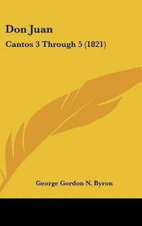 Cover image for Don Juan: Cantos 3 Through 5 (1821)