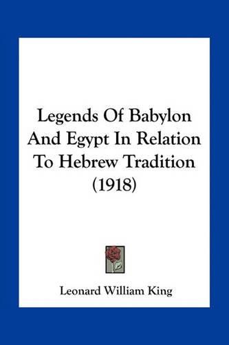 Cover image for Legends of Babylon and Egypt in Relation to Hebrew Tradition (1918)