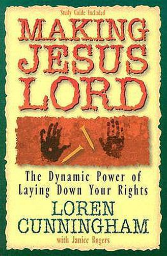 Cover image for Making Jesus Lord: The Dynamic Power of Laying Down Your Rights