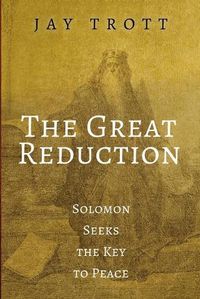 Cover image for The Great Reduction: Solomon Seeks the Key to Peace