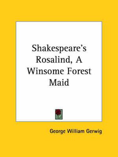 Cover image for Shakespeare's Rosalind, a Winsome Forest Maid