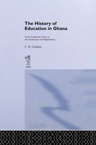 Cover image for The History of Education in Ghana: From the Earliest Times to the Declaration of Independence