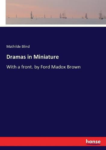 Dramas in Miniature: With a front. by Ford Madox Brown