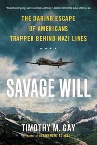 Cover image for Savage Will: The Daring Escape of Americans Trapped Behind Nazi Lines