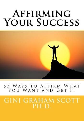 Cover image for Affirming Your Success: 53 Ways to Affirm What You Want and Get It