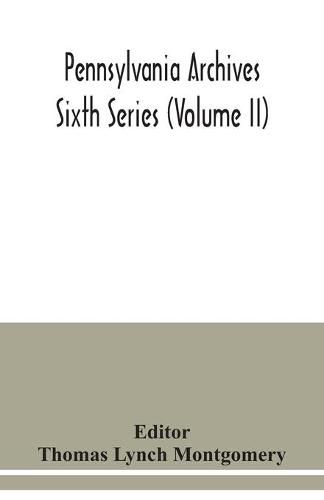 Pennsylvania archives Sixth Series (Volume II)