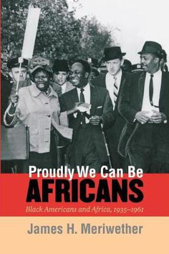 Cover image for Proudly We Can be Africans: Black Americans and Africa, 1935-1961