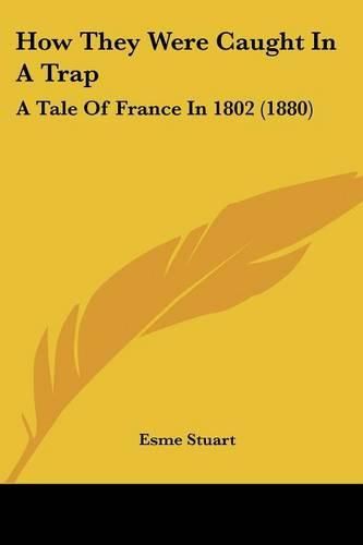 How They Were Caught in a Trap: A Tale of France in 1802 (1880)