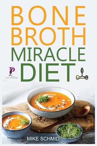 Cover image for Bone Broth Miracle Diet: Essential Recipes to Protect Your Joints, Heal the Gut and Promote Weight Loss.