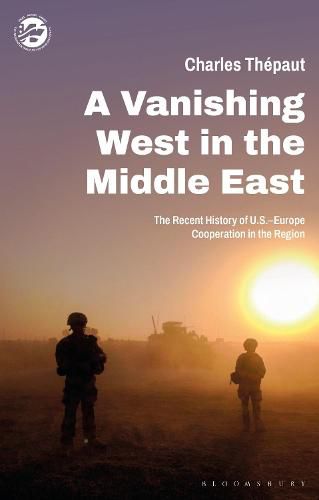 Cover image for A Vanishing West in the Middle East: The Recent History of US-Europe Cooperation in the Region