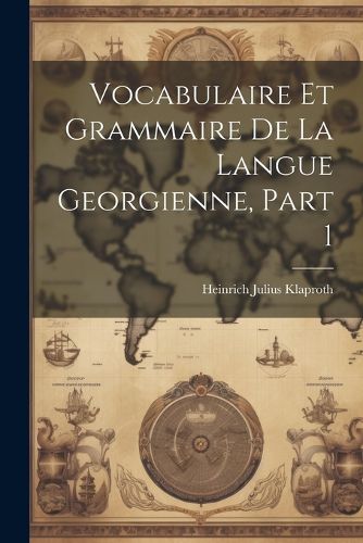 Vocabulaire Et Grammaire De La Langue Georgienne, Part 1