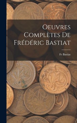 Cover image for Oeuvres Completes De Frederic Bastiat