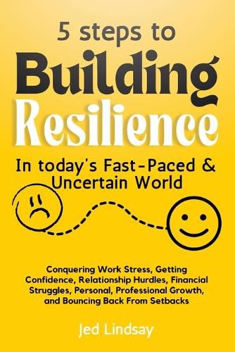 5 steps To Build Resilience In Today's Fast-Paced and Uncertain World