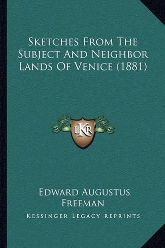 Cover image for Sketches from the Subject and Neighbor Lands of Venice (1881)