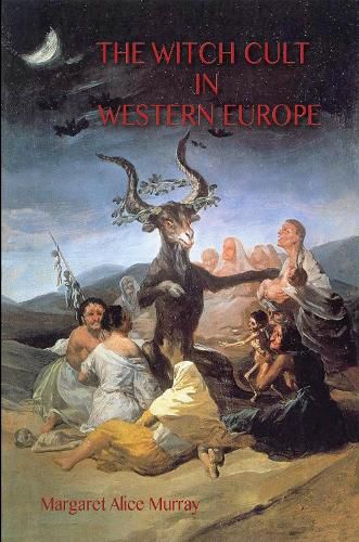 Cover image for The Witch Cult in Western Europe: the original text, with with Notes, Bibliography and five Appendices (Aziloth Books)