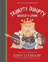 Cover image for Trumpty Dumpty Wanted a Crown: Verses for a Despotic Age