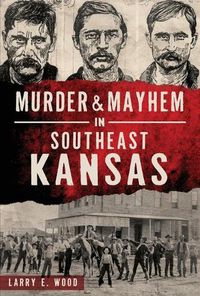 Cover image for Murder & Mayhem in Southeast Kansas