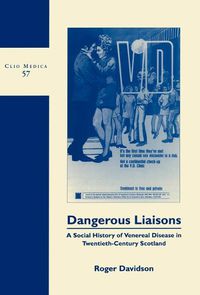 Cover image for Dangerous Liaisons: A Social History of Venereal Disease in Twentieth-Century Scotland