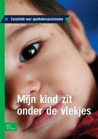 Cover image for Mijn Kind Zit Onder de Vlekjes: Casuistiek Voor Apothekersassistenten