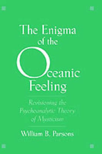 Cover image for The Enigma of the Oceanic Feeling: Revisioning the Psychoanalytic Theory of Mysticism