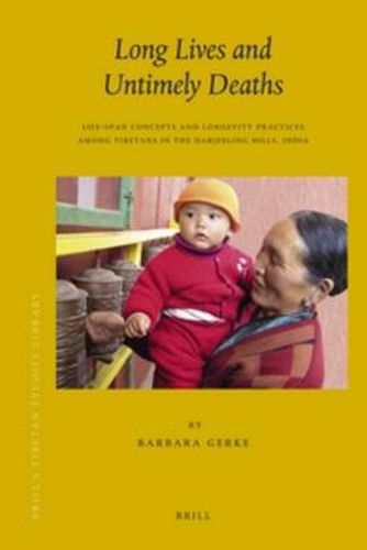 Long Lives and Untimely Deaths: Life-Span Concepts and Longevity Practices among Tibetans in the Darjeeling Hills, India