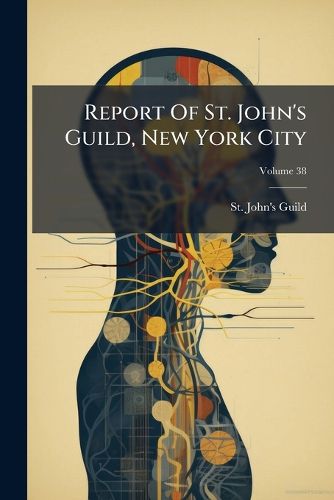 Cover image for Report Of St. John's Guild, New York City; Volume 38