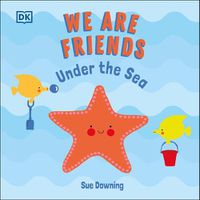 Cover image for We Are Friends: Under the Sea: Friends Can Be Found Everywhere We Look