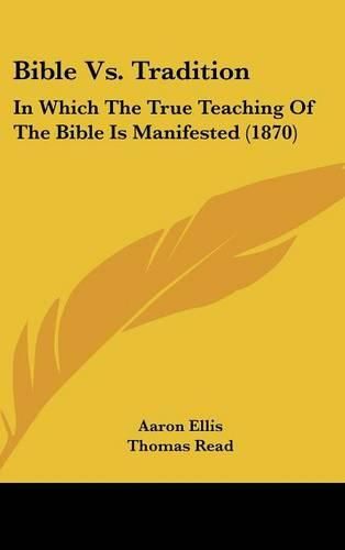 Bible vs. Tradition: In Which the True Teaching of the Bible Is Manifested (1870)