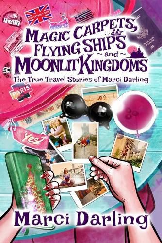 Cover image for Magic Carpets, Flying Ships, and Moonlit Kingdoms: The True Travel Stories of Marci Darling