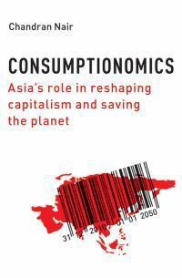 Cover image for Consumptionomics: Asia's Role in Reshaping Capitalism and Saving the Planet
