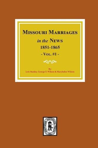 Cover image for Missouri Marriages in the News, 1851-1865. (Vol. #1)